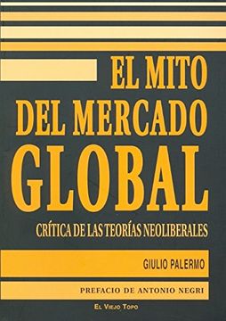 portada El Mito del Mercado Global: Crítica de las Teorías Neoliberales