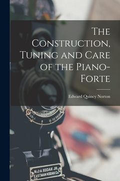 portada The Construction, Tuning and Care of the Piano-Forte (en Inglés)