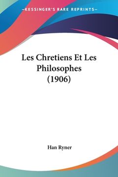 portada Les Chretiens Et Les Philosophes (1906) (en Francés)