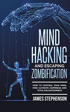 portada Mind Hacking and Escaping Zombification: How to Control Your Mind, Find Ultimate Happiness and Total Enlightenment (en Inglés)
