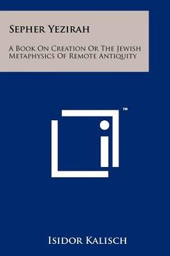 portada sepher yezirah: a book on creation or the jewish metaphysics of remote antiquity