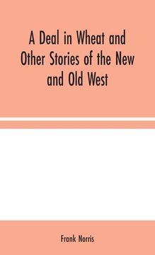 portada A Deal in Wheat and Other Stories of the New and Old West (in English)