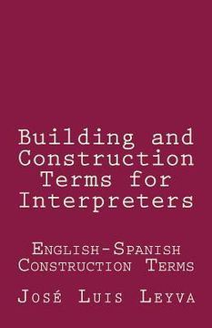 portada Building and Construction Terms for Interpreters: English-Spanish Construction Terms (en Inglés)