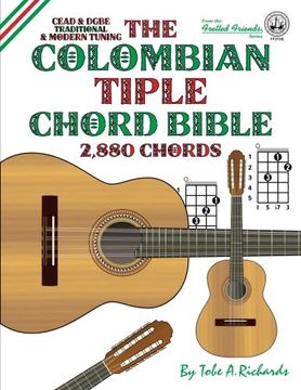 portada The Colombian Tiple Chord Bible: Traditional & Modern Tunings 2,880 Chords (Fretted Friends Series)