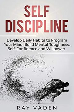 portada Self-Discipline: Develop Daily Habits to Program Your Mind, Build Mental Toughness, Self-Confidence and Willpower 
