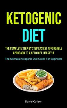 portada Ketogenic Diet: The Complete Step by Step Easiest Affordable Approach to a Keto Diet Lifestyle (The Ultimate Ketogenic Diet Guide for Beginners) (in English)