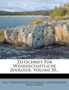 portada Zeitschrift Fur Wissenschaftliche Zoologie, Volume 50... (en Alemán)