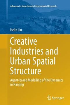 portada Creative Industries and Urban Spatial Structure: Agent-Based Modelling of the Dynamics in Nanjing
