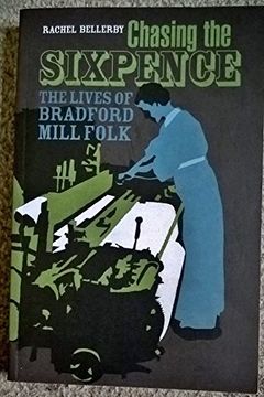 portada Chasing the Sixpence: The Lives of Bradford Mill Folk (en Inglés)