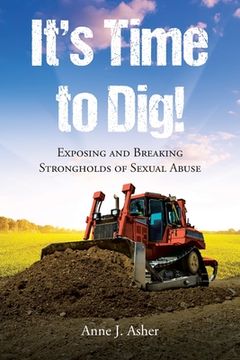 portada It's Time to Dig!: Exposing and Breaking Strongholds of Sexual Abuse (en Inglés)