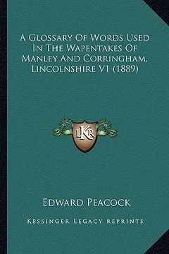 portada a glossary of words used in the wapentakes of manley and cora glossary of words used in the wapentakes of manley and corringham, lincolnshire v1 (18 (en Inglés)