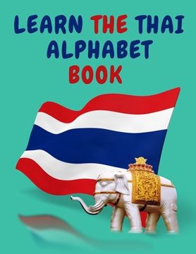 portada Learn the Thai Alphabet Book.Educational Book for Beginners, Contains; the Thai Consonants and Vowels.