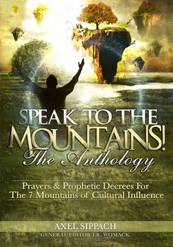 portada Speak To The Mountains!: Prayers & Prophetic Decrees For The 7 Mountains of Cultural Influence (in English)