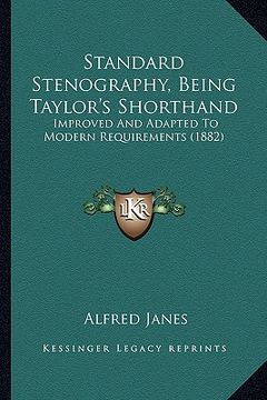 portada standard stenography, being taylor's shorthand: improved and adapted to modern requirements (1882) (in English)