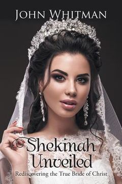 portada Shekinah Unveiled: Rediscovering the True Bride of Christ (en Inglés)