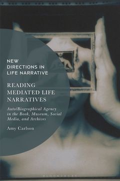 portada Reading Mediated Life Narratives: Auto/Biographical Agency in the Book, Museum, Social Media, and Archives (en Inglés)