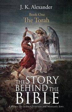 portada The Story Behind The Bible - Book One - The Torah: A Primer for Judeo-Christians and Messianic Jews 