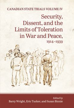 portada Canadian State Trials, Volume IV: Security, Dissent, and the Limits of Toleration in War and Peace, 1914-1939 (en Inglés)
