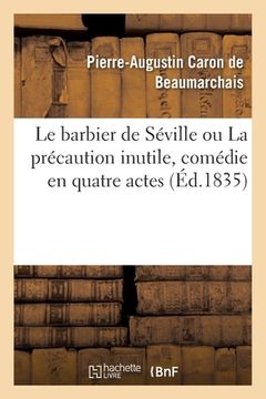 portada Le Barbier de Séville Ou La Précaution Inutile, Comédie En Quatre Actes (en Francés)