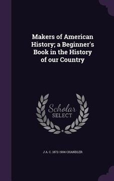 portada Makers of American History; a Beginner's Book in the History of our Country (in English)