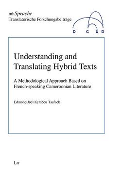 portada Understanding and Translating Hybrid Texts: A Methodological Approach Based on French-Speaking Cameroonian Literature Volume 3 (Mitsprache. Translatorische Forschungsbe)
