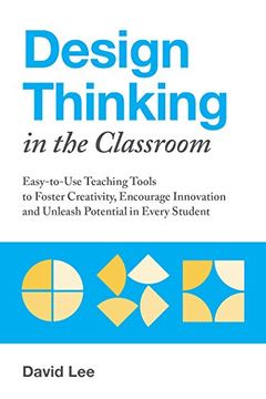 portada Design Thinking in the Classroom: Easy-To-Use Teaching Tools to Foster Creativity, Encourage Innovation, and Unleash Potential in Every Student (en Inglés)
