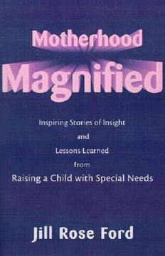 portada motherhood magnified: inspiring stories of insight and lessons learned from raising a child with special needs (en Inglés)