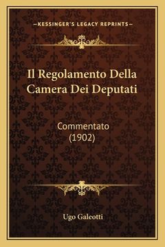 portada Il Regolamento Della Camera Dei Deputati: Commentato (1902) (in Italian)