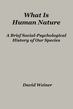 portada What Is Human Nature: A Brief Social-Psychological History of Our Species (en Inglés)