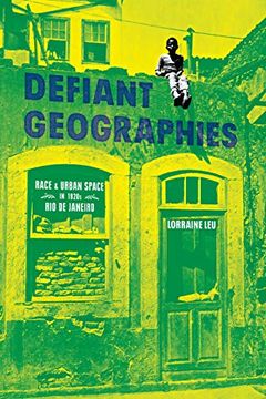 portada Defiant Geographies: Race and Urban Space in 1920S rio de Janeiro (Illuminations) (en Inglés)
