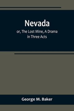 portada Nevada; or, The Lost Mine, A Drama in Three Acts (en Inglés)