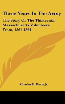 portada three years in the army: the story of the thirteenth massachusetts volunteers from, 1861-1864 (in English)