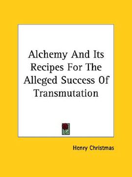 portada alchemy and its recipes for the alleged success of transmutation (in English)