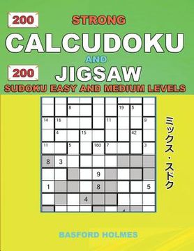 portada 200 Strong Calcudoku and 200 Jigsaw Sudoku. Easy and medium levels.: 9x9 Calcudoku complicated version novice - amateur levels + 9x9 Jigsaw Even - Odd (en Inglés)