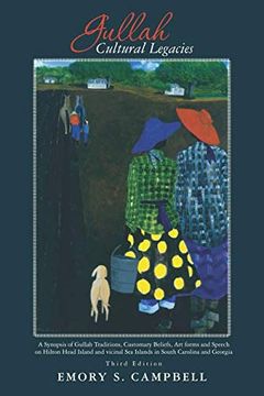 portada Gullah Cultural Legacies: A Synopsis of Gullah Traditions, Customary Beliefs, art Forms and Speech on Hilton Head Island and Vicinal sea Islands in South Carolina (en Inglés)