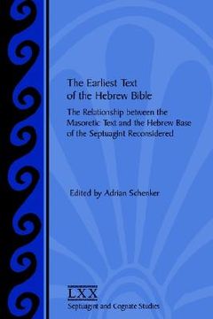 portada the earliest text of the hebrew bible: the relationship between the masoretic text and the hebrew base of the septuagint reconsidered