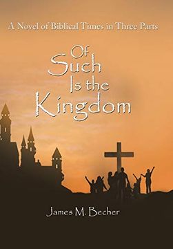 portada Of Such is the Kingdom: A Novel of Biblical Times in Three Parts (en Inglés)