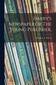 portada Harry's Newspaper;or The Young Publisher, (in English)