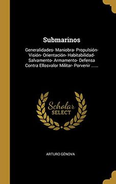 portada Submarinos: Generalidades- Maniobra- Propulsión- Visión- Orientación- Habitabilidad- Salvamento- Armamento- Defensa Contra Ellosvalor Militar- Porvenir.