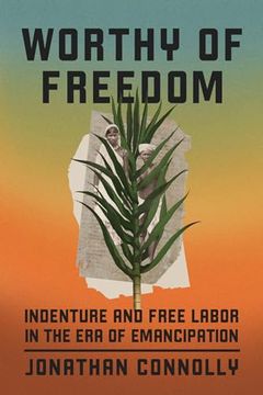 portada Worthy of Freedom: Indenture and Free Labor in the era of Emancipation (en Inglés)