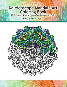 portada Kaleidoscope Mandala Art Coloring Book: 30 Original, Abstract Mandala Designs to Color (en Inglés)