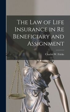 portada The Law of Life Insurance in re Beneficiary and Assignment (in English)