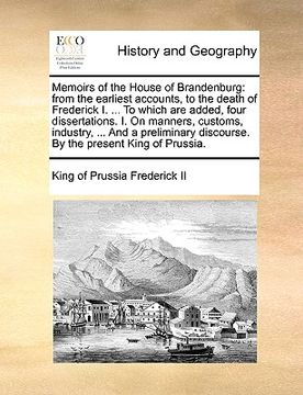 portada memoirs of the house of brandenburg: from the earliest accounts, to the death of frederick i. ... to which are added, four dissertations. i. on manner (in English)