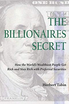 portada The Billionaires Secret: How the World's Wealthiest People get Rich and Stay Rich With Preferred Securities (en Inglés)