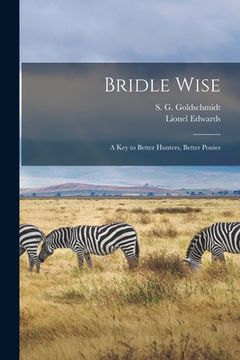 portada Bridle Wise; a Key to Better Hunters, Better Ponies (en Inglés)