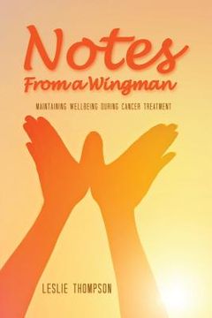 portada Notes from a Wingman: Maintaining Wellbeing During Cancer Treatment (en Inglés)