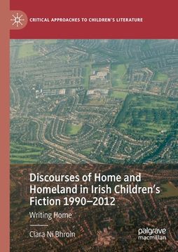 portada Discourses of Home and Homeland in Irish Children's Fiction 1990-2012: Writing Home (en Inglés)