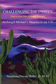 portada Challenging the unseen: Discover the power within Archangel Michael's miracles in my life (in English)