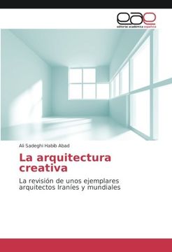 portada La arquitectura creativa: La revisión de unos ejemplares arquitectos Iraníes y mundiales