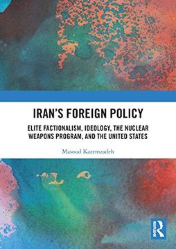 portada Iran’S Foreign Policy: Elite Factionalism, Ideology, the Nuclear Weapons Program, and the United States (en Inglés)